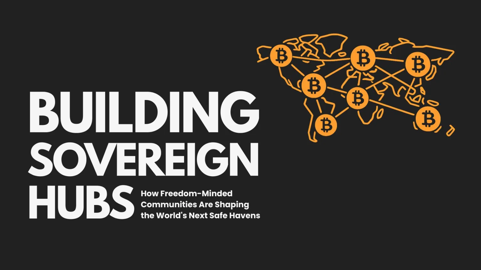 Building Sovereign Hubs: How freedom-minded communities are shaping the world’s next safe havens